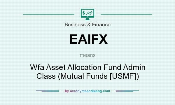 What does EAIFX mean? It stands for Wfa Asset Allocation Fund Admin Class (Mutual Funds [USMF])