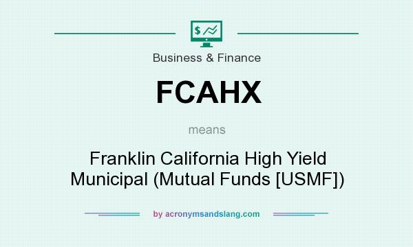 What does FCAHX mean? It stands for Franklin California High Yield Municipal (Mutual Funds [USMF])