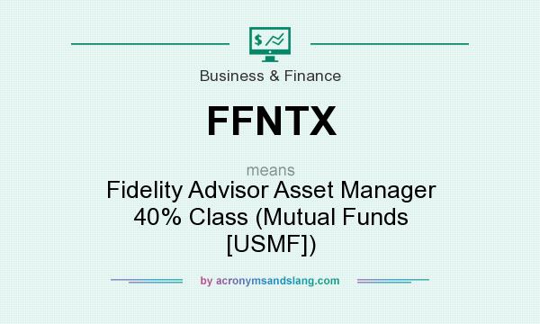 What does FFNTX mean? It stands for Fidelity Advisor Asset Manager 40% Class (Mutual Funds [USMF])