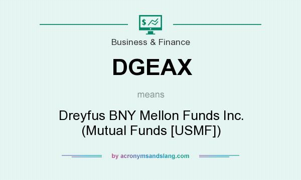 What does DGEAX mean? It stands for Dreyfus BNY Mellon Funds Inc. (Mutual Funds [USMF])