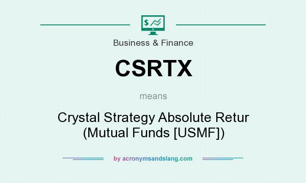 What does CSRTX mean? It stands for Crystal Strategy Absolute Retur (Mutual Funds [USMF])