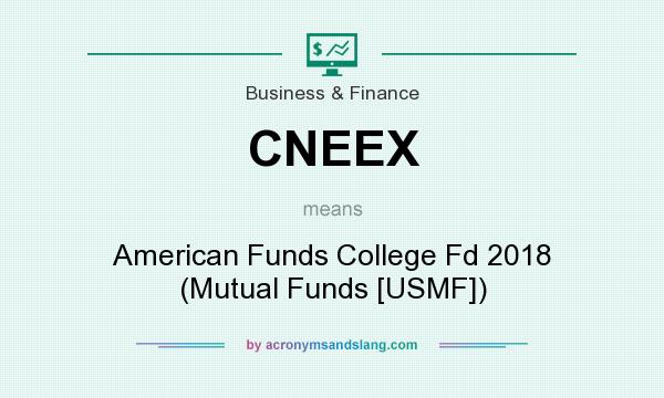 What does CNEEX mean? It stands for American Funds College Fd 2018 (Mutual Funds [USMF])