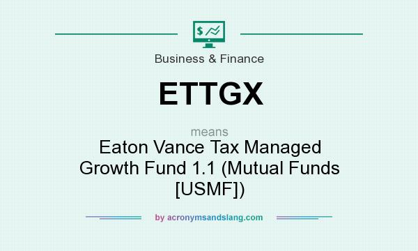 What does ETTGX mean? It stands for Eaton Vance Tax Managed Growth Fund 1.1 (Mutual Funds [USMF])