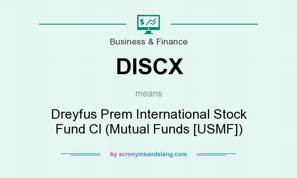 What does DISCX mean? It stands for Dreyfus Prem International Stock Fund Cl (Mutual Funds [USMF])