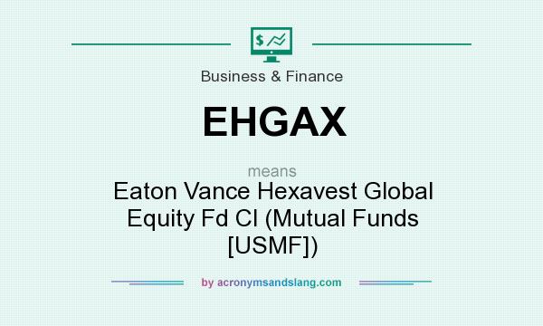 What does EHGAX mean? It stands for Eaton Vance Hexavest Global Equity Fd Cl (Mutual Funds [USMF])