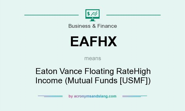 What does EAFHX mean? It stands for Eaton Vance Floating RateHigh Income (Mutual Funds [USMF])