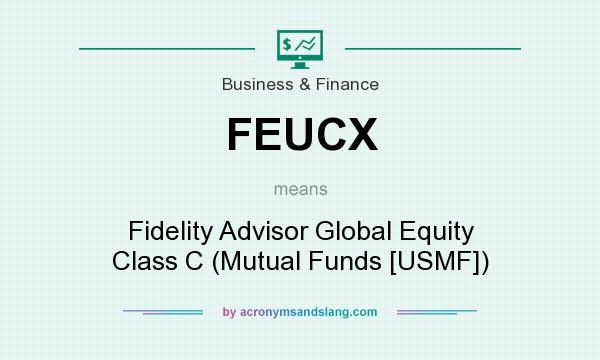 What does FEUCX mean? It stands for Fidelity Advisor Global Equity Class C (Mutual Funds [USMF])