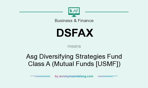 What does DSFAX mean? It stands for Asg Diversifying Strategies Fund Class A (Mutual Funds [USMF])