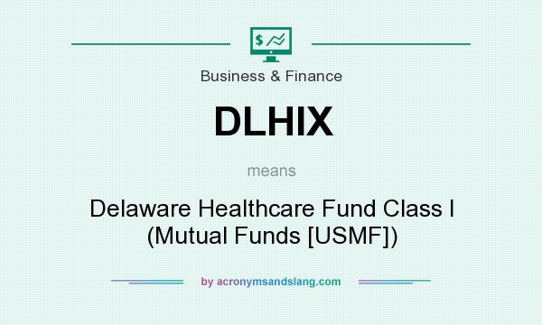 What does DLHIX mean? It stands for Delaware Healthcare Fund Class I (Mutual Funds [USMF])