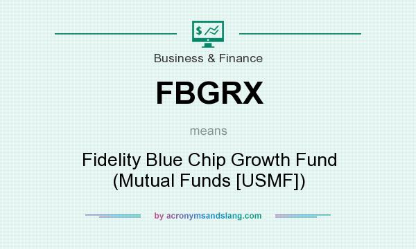What does FBGRX mean? It stands for Fidelity Blue Chip Growth Fund (Mutual Funds [USMF])