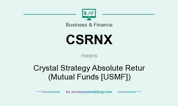 What does CSRNX mean? It stands for Crystal Strategy Absolute Retur (Mutual Funds [USMF])