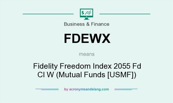 What does FDEWX mean? It stands for Fidelity Freedom Index 2055 Fd Cl W (Mutual Funds [USMF])
