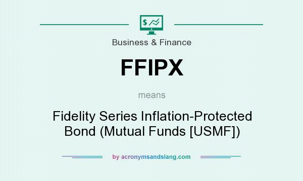 What does FFIPX mean? It stands for Fidelity Series Inflation-Protected Bond (Mutual Funds [USMF])
