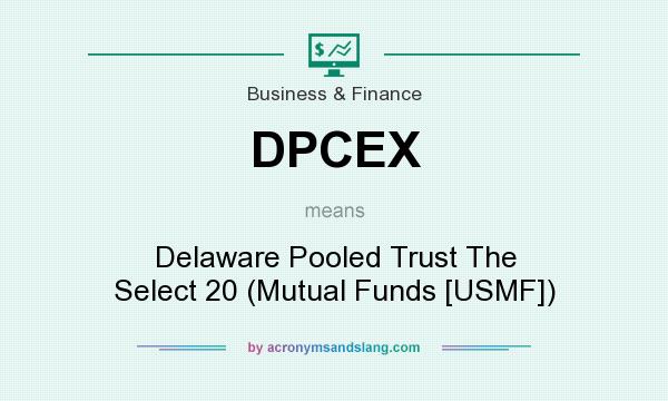 What does DPCEX mean? It stands for Delaware Pooled Trust The Select 20 (Mutual Funds [USMF])
