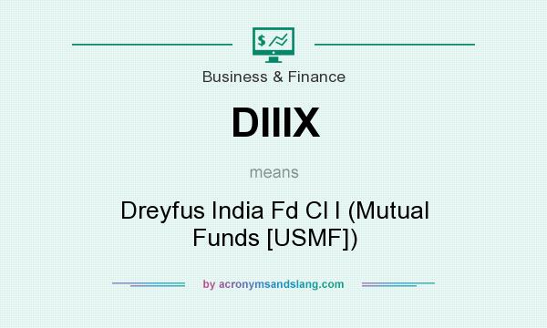 What does DIIIX mean? It stands for Dreyfus India Fd Cl I (Mutual Funds [USMF])