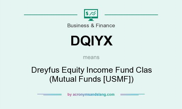 What does DQIYX mean? It stands for Dreyfus Equity Income Fund Clas (Mutual Funds [USMF])