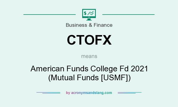 What does CTOFX mean? It stands for American Funds College Fd 2021 (Mutual Funds [USMF])