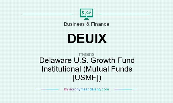 What does DEUIX mean? It stands for Delaware U.S. Growth Fund Institutional (Mutual Funds [USMF])