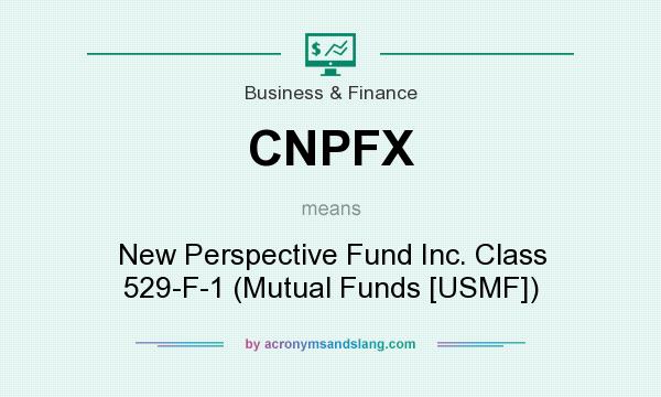 What does CNPFX mean? It stands for New Perspective Fund Inc. Class 529-F-1 (Mutual Funds [USMF])