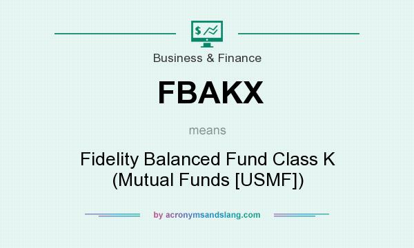 What does FBAKX mean? It stands for Fidelity Balanced Fund Class K (Mutual Funds [USMF])