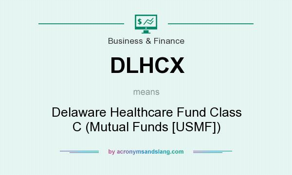 What does DLHCX mean? It stands for Delaware Healthcare Fund Class C (Mutual Funds [USMF])