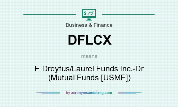 What does DFLCX mean? It stands for E Dreyfus/Laurel Funds Inc.-Dr (Mutual Funds [USMF])