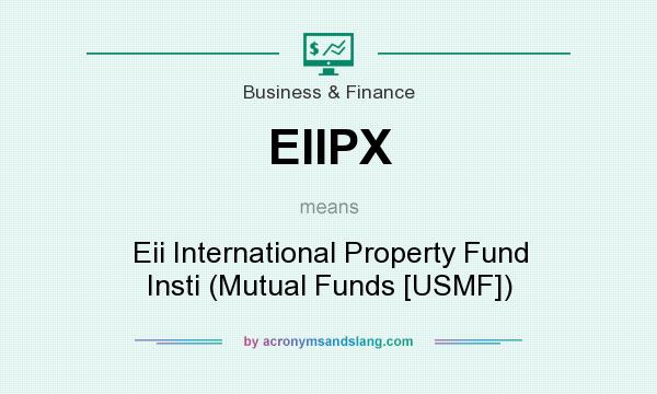 What does EIIPX mean? It stands for Eii International Property Fund Insti (Mutual Funds [USMF])