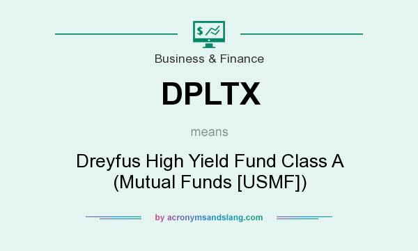 What does DPLTX mean? It stands for Dreyfus High Yield Fund Class A (Mutual Funds [USMF])