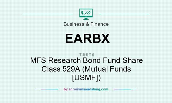 What does EARBX mean? It stands for MFS Research Bond Fund Share Class 529A (Mutual Funds [USMF])