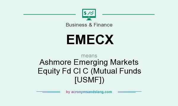 What does EMECX mean? It stands for Ashmore Emerging Markets Equity Fd Cl C (Mutual Funds [USMF])