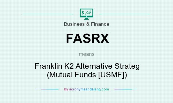 What does FASRX mean? It stands for Franklin K2 Alternative Strateg (Mutual Funds [USMF])
