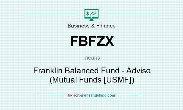 What does FBFZX mean? It stands for Franklin Balanced Fund - Adviso (Mutual Funds [USMF])