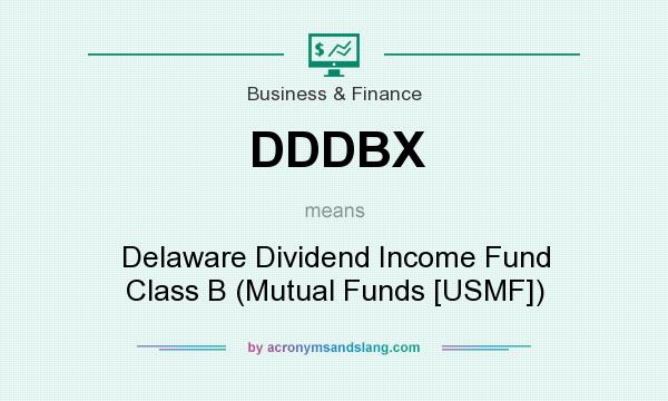What does DDDBX mean? It stands for Delaware Dividend Income Fund Class B (Mutual Funds [USMF])