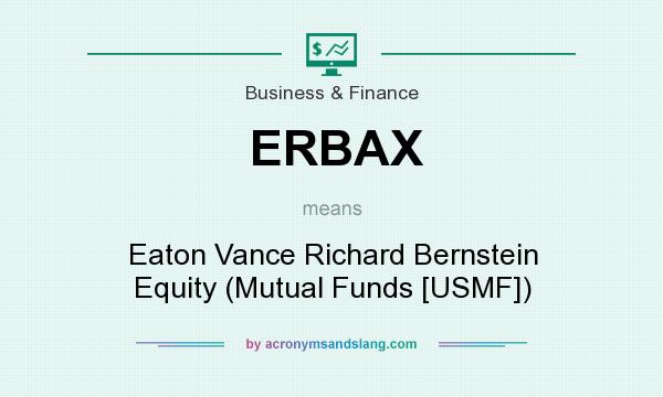 What does ERBAX mean? It stands for Eaton Vance Richard Bernstein Equity (Mutual Funds [USMF])