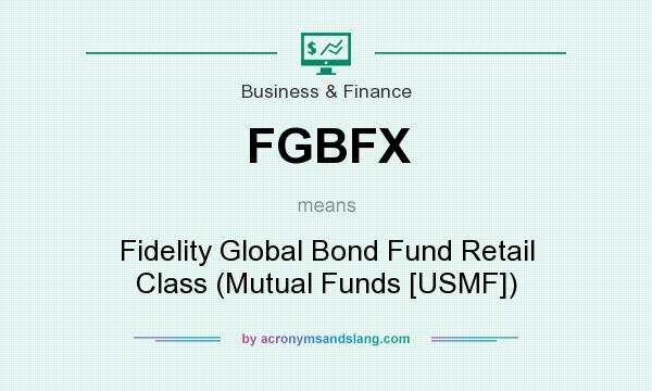 What does FGBFX mean? It stands for Fidelity Global Bond Fund Retail Class (Mutual Funds [USMF])