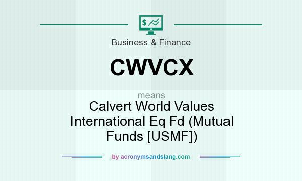 What does CWVCX mean? It stands for Calvert World Values International Eq Fd (Mutual Funds [USMF])