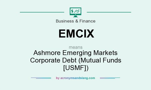 What does EMCIX mean? It stands for Ashmore Emerging Markets Corporate Debt (Mutual Funds [USMF])