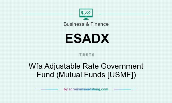 What does ESADX mean? It stands for Wfa Adjustable Rate Government Fund (Mutual Funds [USMF])