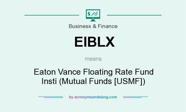 What does EIBLX mean? It stands for Eaton Vance Floating Rate Fund Insti (Mutual Funds [USMF])