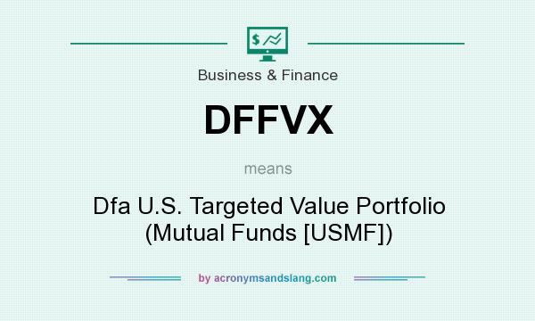 What does DFFVX mean? It stands for Dfa U.S. Targeted Value Portfolio (Mutual Funds [USMF])
