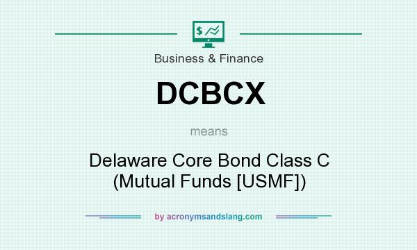 What does DCBCX mean? It stands for Delaware Core Bond Class C (Mutual Funds [USMF])