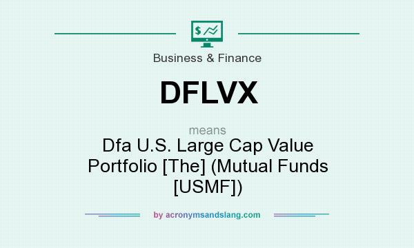 What does DFLVX mean? It stands for Dfa U.S. Large Cap Value Portfolio [The] (Mutual Funds [USMF])