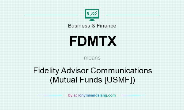 What does FDMTX mean? It stands for Fidelity Advisor Communications (Mutual Funds [USMF])