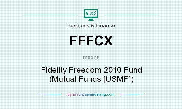 What does FFFCX mean? It stands for Fidelity Freedom 2010 Fund (Mutual Funds [USMF])
