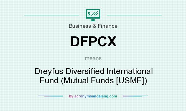 What does DFPCX mean? It stands for Dreyfus Diversified International Fund (Mutual Funds [USMF])