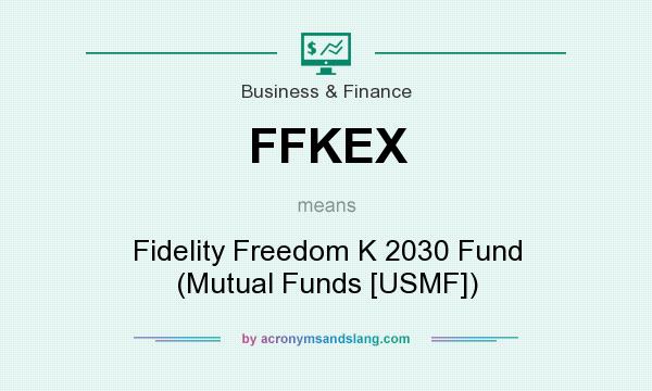 What does FFKEX mean? It stands for Fidelity Freedom K 2030 Fund (Mutual Funds [USMF])