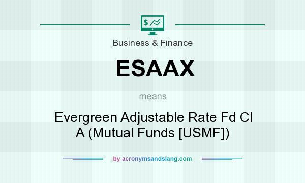 What does ESAAX mean? It stands for Evergreen Adjustable Rate Fd Cl A (Mutual Funds [USMF])