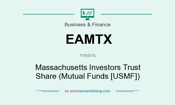 What does EAMTX mean? It stands for Massachusetts Investors Trust Share (Mutual Funds [USMF])