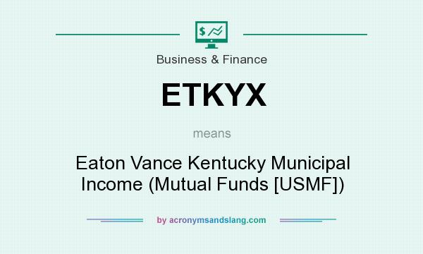 What does ETKYX mean? It stands for Eaton Vance Kentucky Municipal Income (Mutual Funds [USMF])