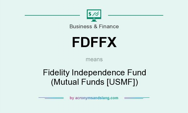 What does FDFFX mean? It stands for Fidelity Independence Fund (Mutual Funds [USMF])